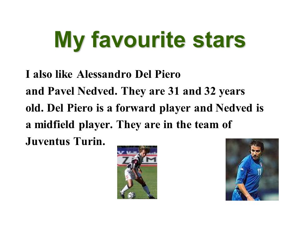 My favourite stars I also like Alessandro Del Piero and Pavel Nedved.