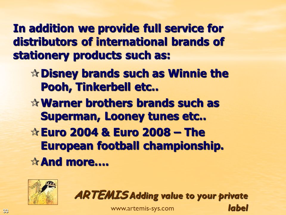 ARTEMIS Adding value to your private label   32 Among our clients you can find: And more…