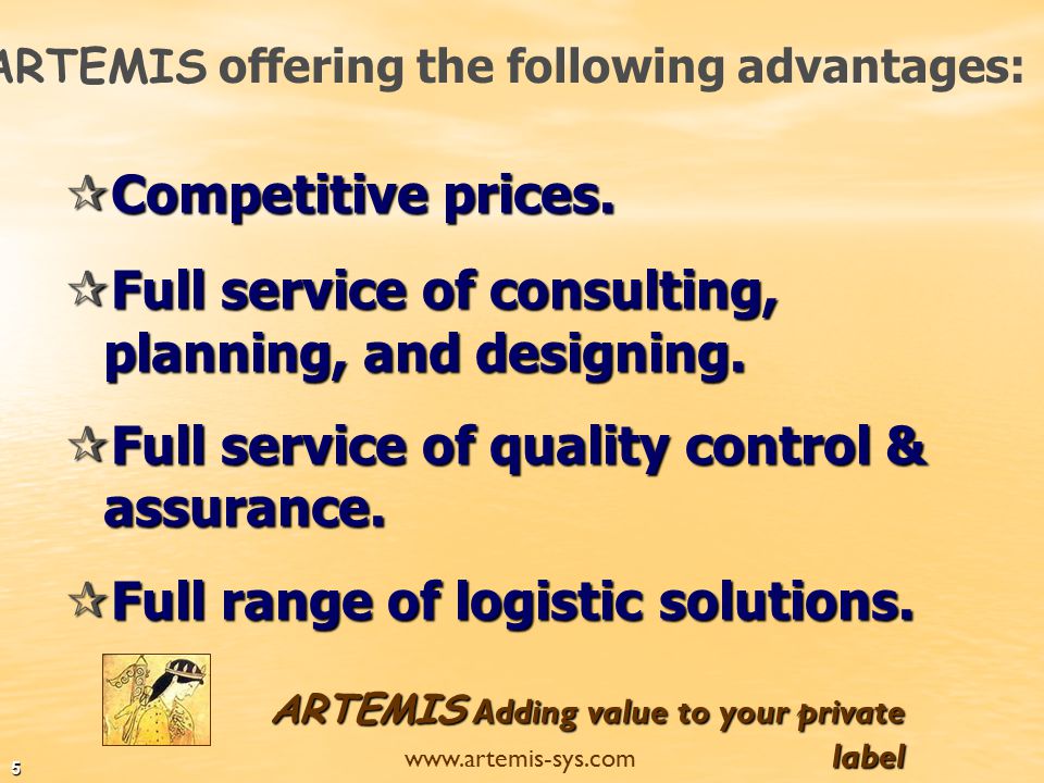 ARTEMIS Adding value to your private label   4 We operate offices in Israel, Germany, Spain US & China.