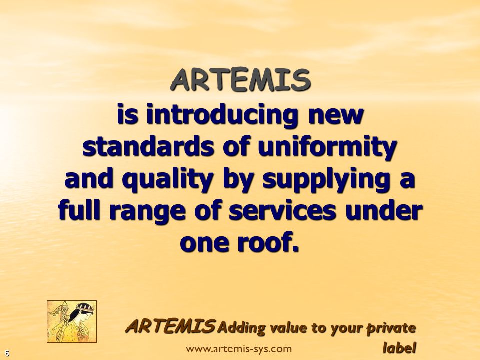 ARTEMIS Adding value to your private label   5  Competitive prices.