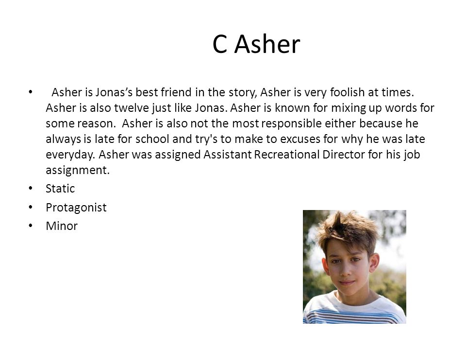 C Asher Asher is Jonas’s best friend in the story, Asher is very foolish at times.