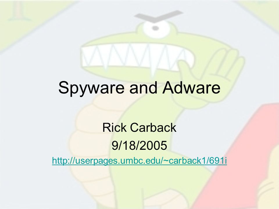 Spyware and Adware Rick Carback 9/18/2005