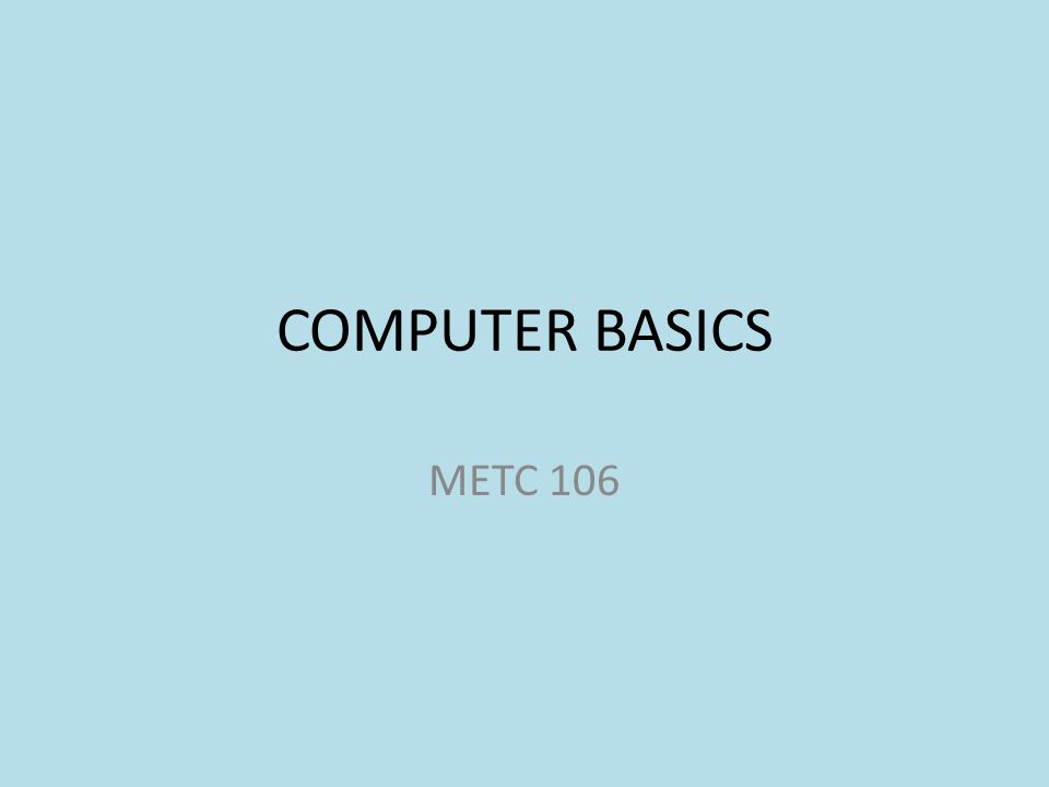 COMPUTER BASICS METC 106