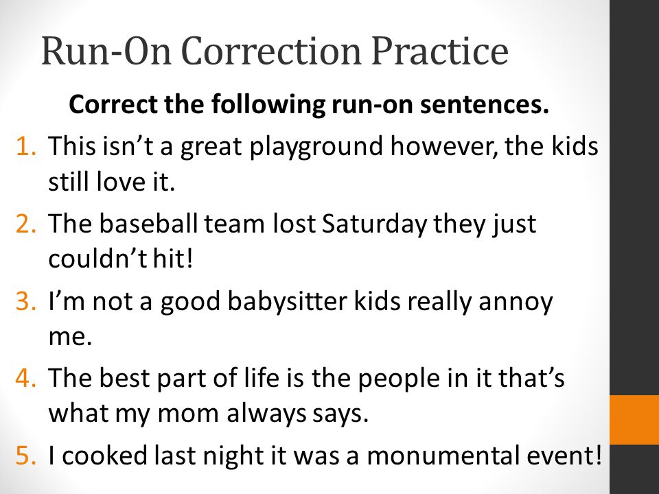 Run-On Correction Practice Correct the following run-on sentences.