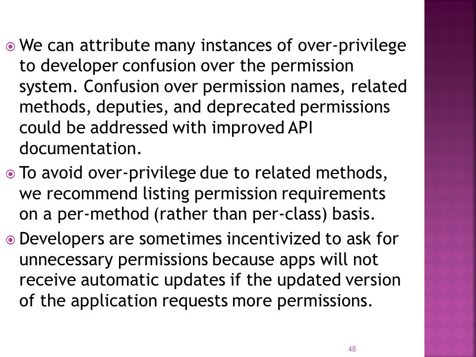  We can attribute many instances of over-privilege to developer confusion over the permission system.