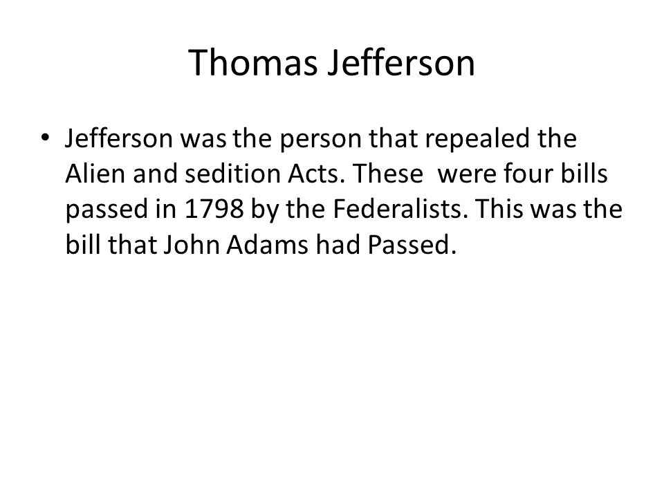 Thomas Jefferson Jefferson was the person that repealed the Alien and sedition Acts.