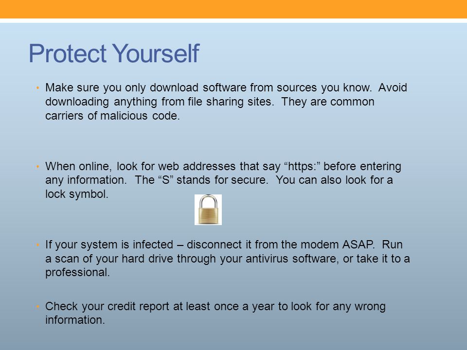 Protect Yourself Make sure you only download software from sources you know.
