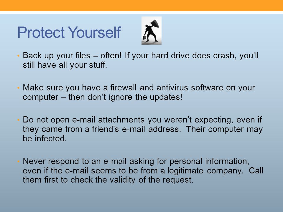 Protect Yourself Back up your files – often.