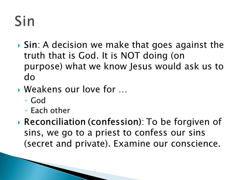  Sin: A decision we make that goes against the truth that is God.