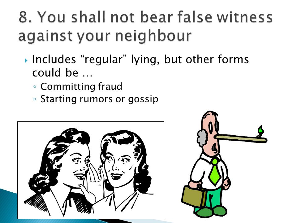  Includes regular lying, but other forms could be … ◦ Committing fraud ◦ Starting rumors or gossip