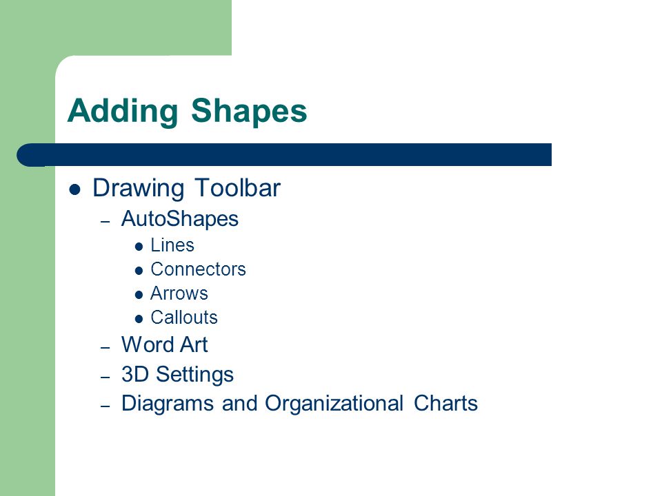 Adding Shapes Drawing Toolbar – AutoShapes Lines Connectors Arrows Callouts – Word Art – 3D Settings – Diagrams and Organizational Charts