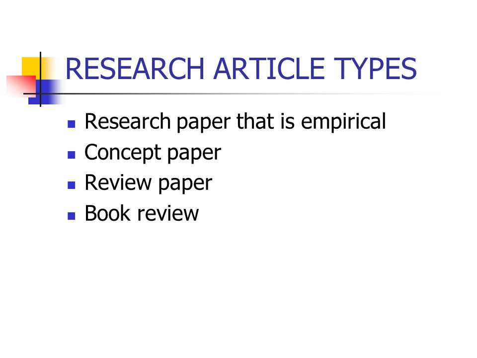 RESEARCH ARTICLE TYPES Research paper that is empirical Concept paper Review paper Book review