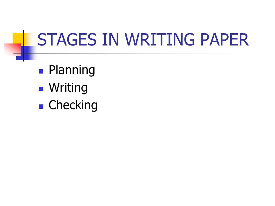 STAGES IN WRITING PAPER Planning Writing Checking