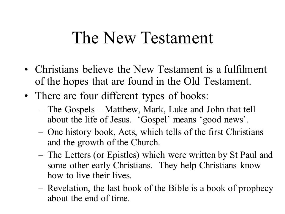 The New Testament Christians believe the New Testament is a fulfilment of the hopes that are found in the Old Testament.