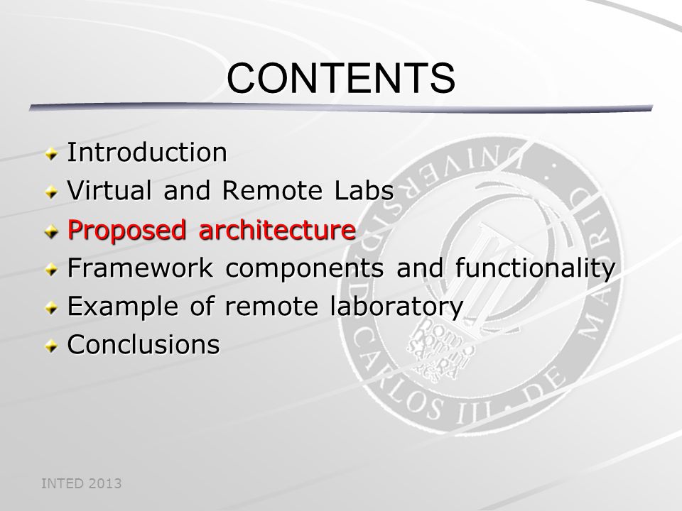 INTED 2013 CONTENTS Introduction Virtual and Remote Labs Proposed architecture Framework components and functionality Example of remote laboratory Conclusions