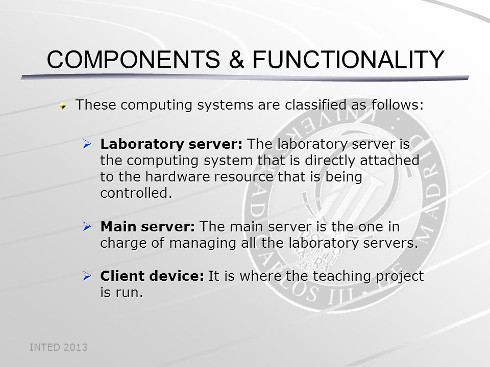 INTED 2013 These computing systems are classified as follows:  Laboratory server: The laboratory server is the computing system that is directly attached to the hardware resource that is being controlled.