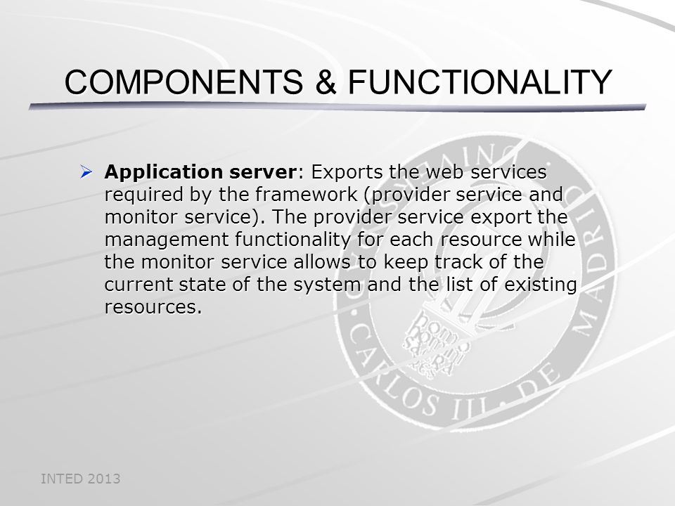 INTED 2013  Application server: Exports the web services required by the framework (provider service and monitor service).