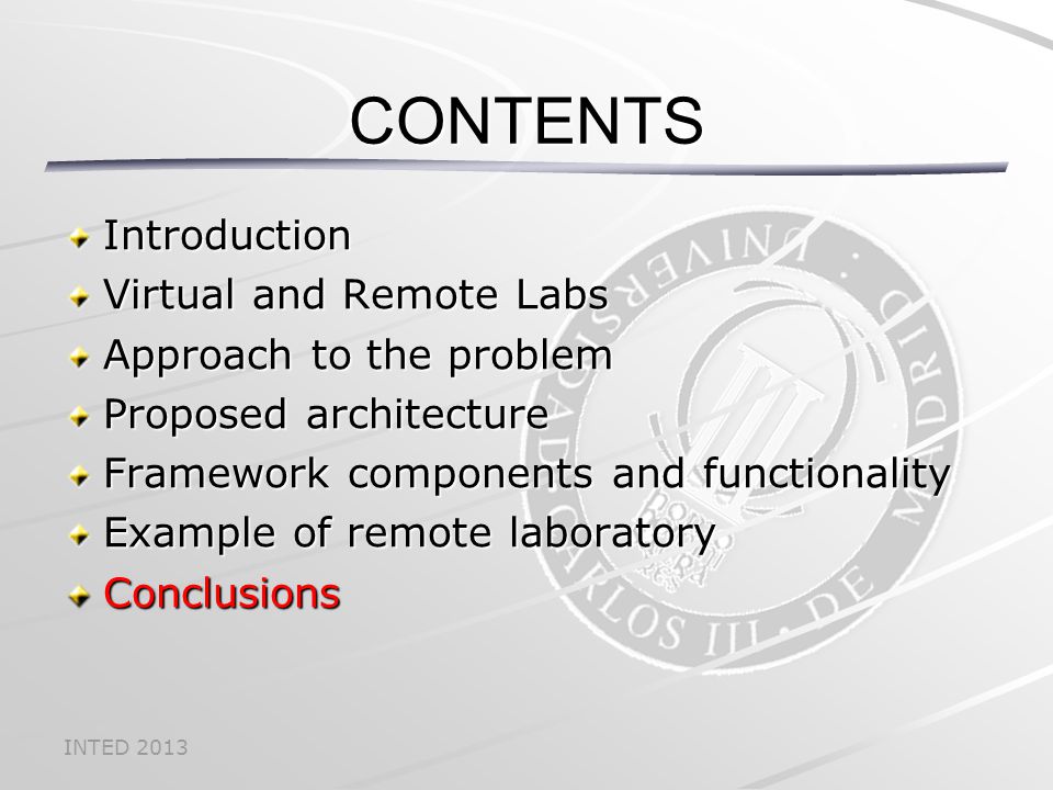 INTED 2013 CONTENTS Introduction Virtual and Remote Labs Approach to the problem Proposed architecture Framework components and functionality Example of remote laboratory Conclusions