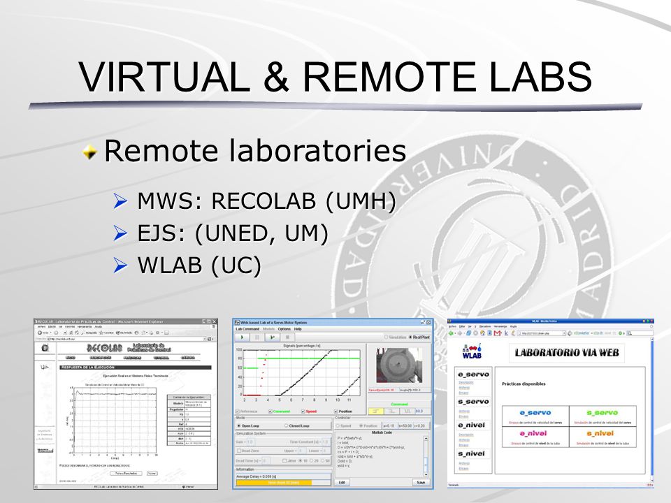 INTED 2013 Remote laboratories  MWS: RECOLAB (UMH)  EJS: (UNED, UM)  WLAB (UC) VIRTUAL & REMOTE LABS