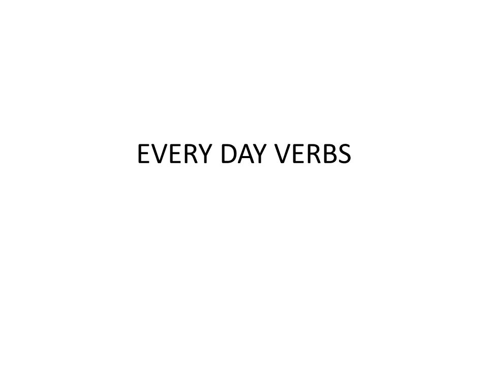 EVERY DAY VERBS
