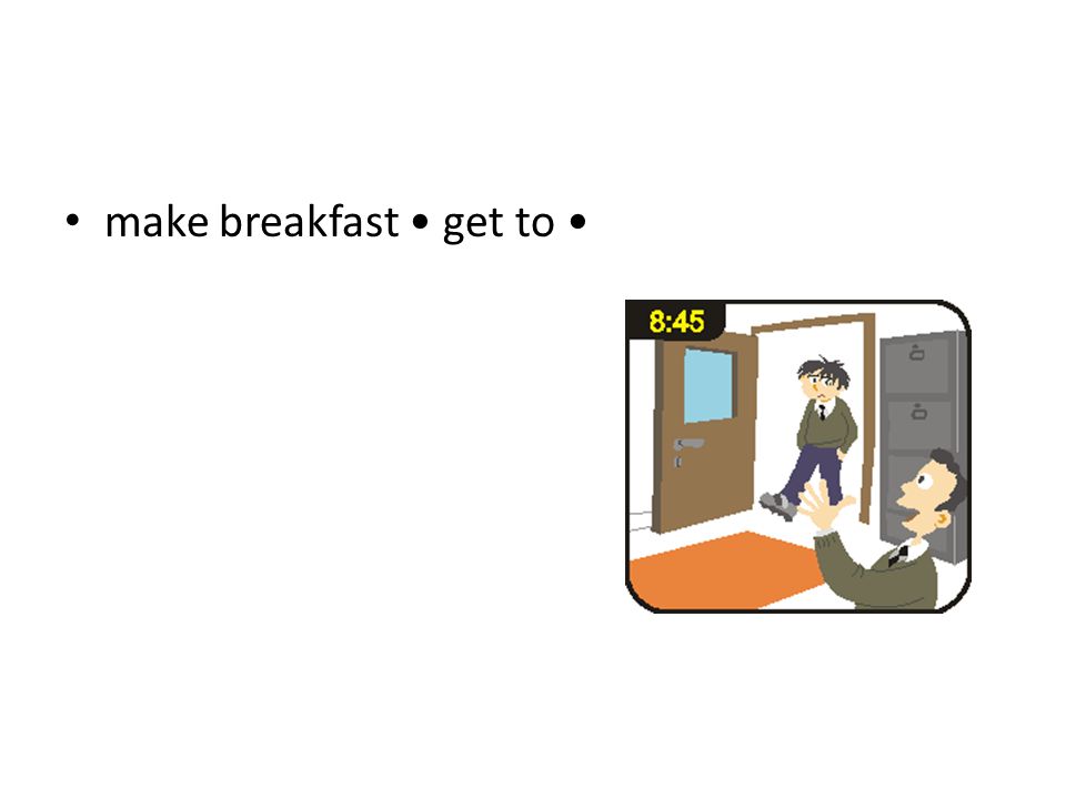 make breakfast get to