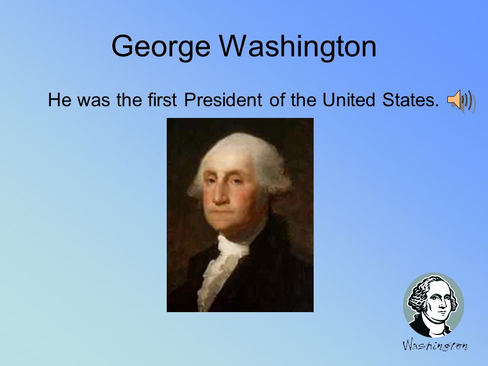 George Washington George Washington was born in Virginia. His home was Mount Vernon.