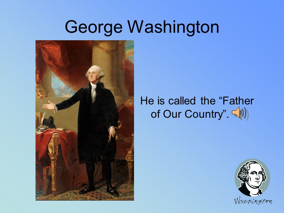 George Washington He was the first President of the United States.