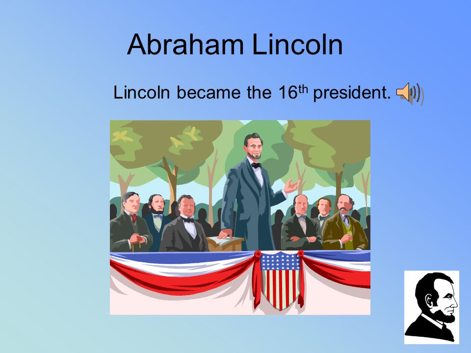 Abraham Lincoln Abraham Lincoln was born in Kentucky. He lived in a log cabin.