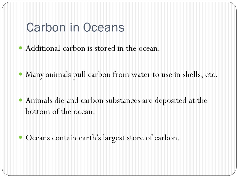 Carbon in Oceans Additional carbon is stored in the ocean.