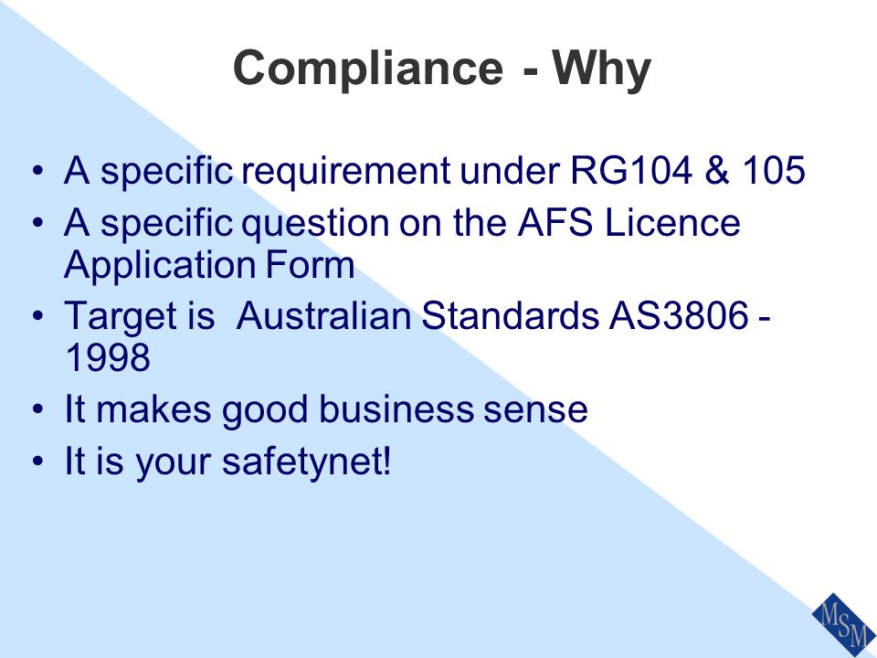 ASIC’s Expectations Compensation  Current Professional Indemnity Cover Operational  Up to date Organisation Chart  Business Plan  Trust Account Systems  Approved Product List (if applicable)