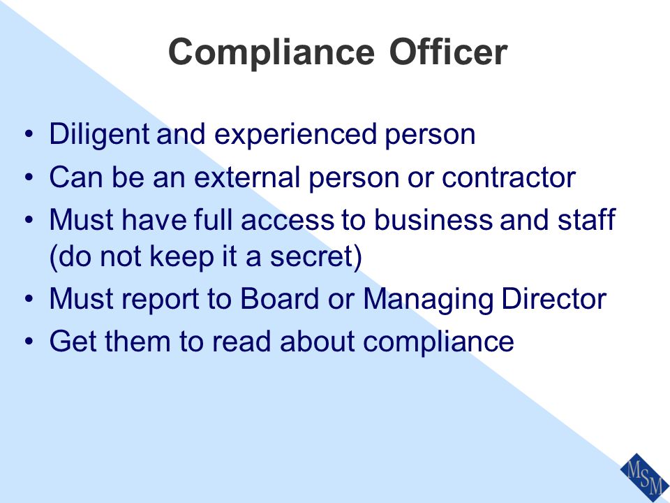 Compliance Concept Aim to prevent, identify and respond to problems Promote a culture (do the right thing) Help the business be a good citizen Produce consistent outcomes (Ensure Licence retention)