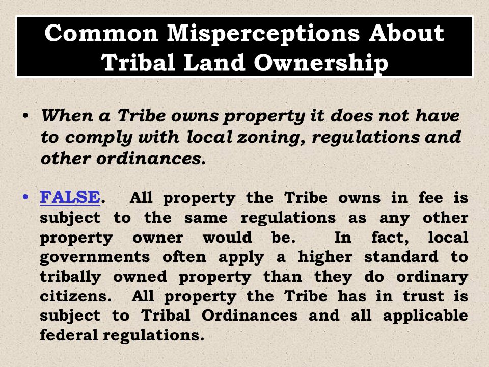When a Tribe owns property it does not have to comply with local zoning, regulations and other ordinances.