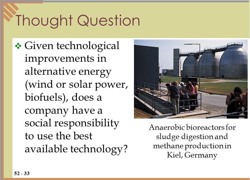 Thought Question  Given technological improvements in alternative energy (wind or solar power, biofuels), does a company have a social responsibility to use the best available technology.