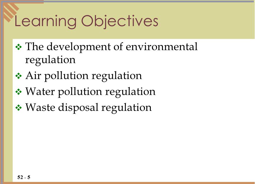Learning Objectives  The development of environmental regulation  Air pollution regulation  Water pollution regulation  Waste disposal regulation