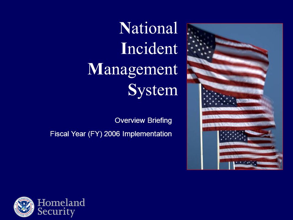 National Incident Management System Overview Briefing Fiscal Year (FY) 2006 Implementation