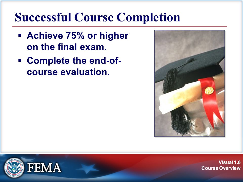 Visual 1.6 Course Overview Successful Course Completion  Achieve 75% or higher on the final exam.