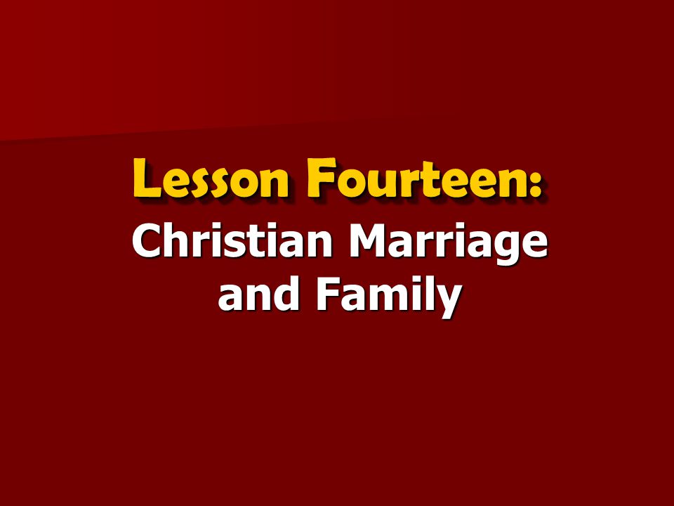 Lesson Fourteen: Christian Marriage and Family