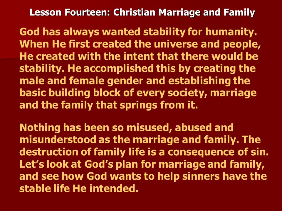 Lesson Fourteen: Christian Marriage and Family God has always wanted stability for humanity.