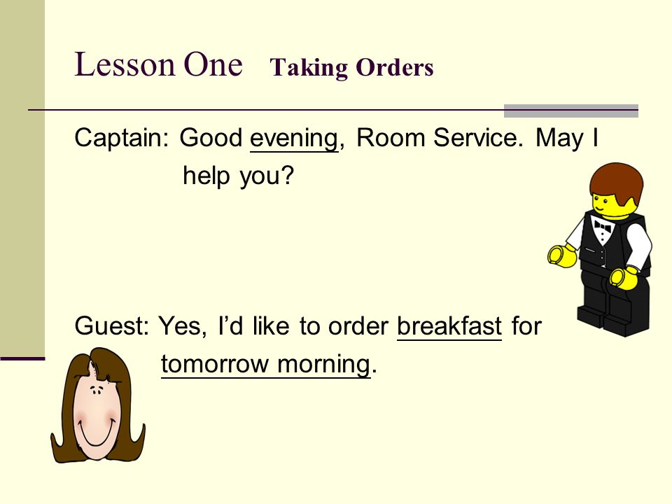 Lesson One Taking Orders Captain: Good evening, Room Service.