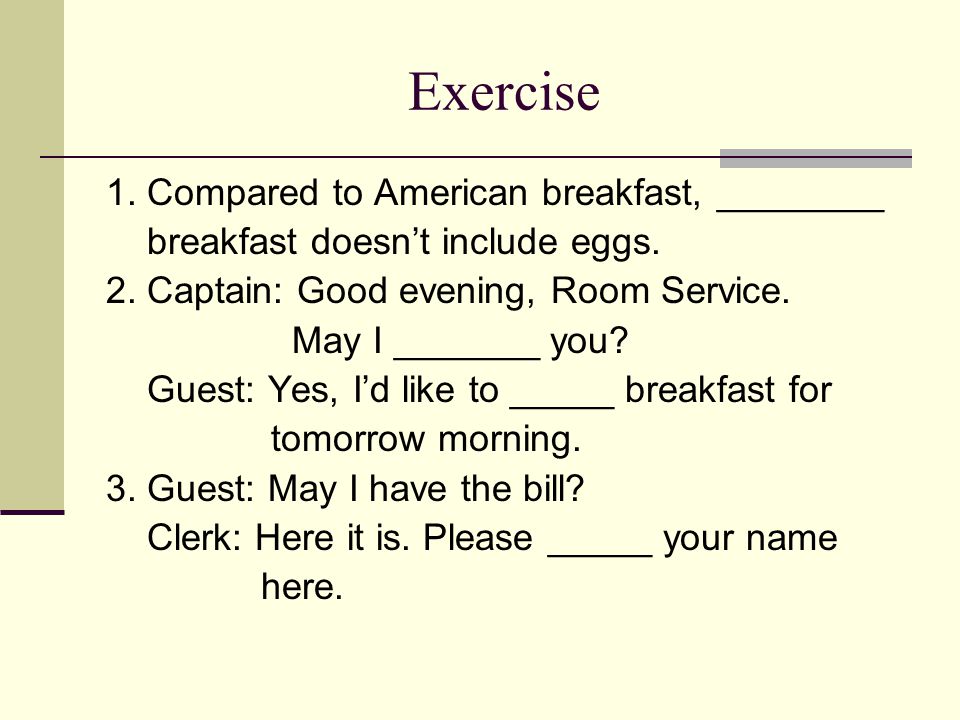 Exercise 1. Compared to American breakfast, ________ breakfast doesn’t include eggs.