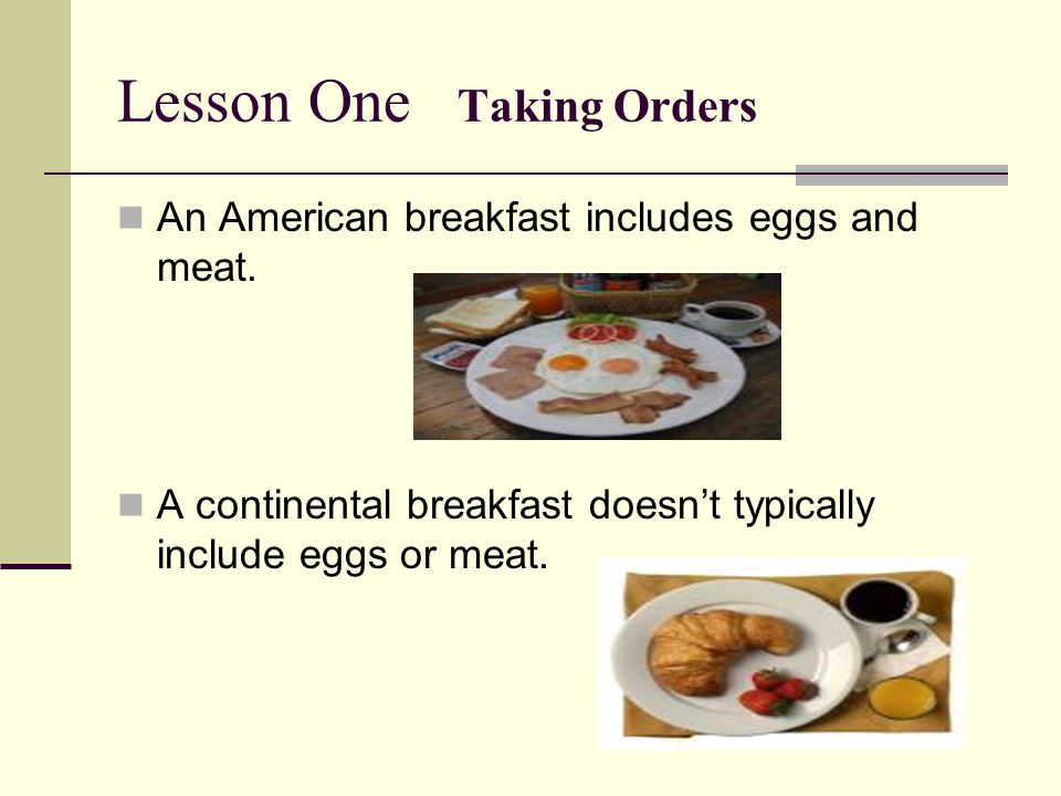 Lesson One Taking Orders An American breakfast includes eggs and meat.