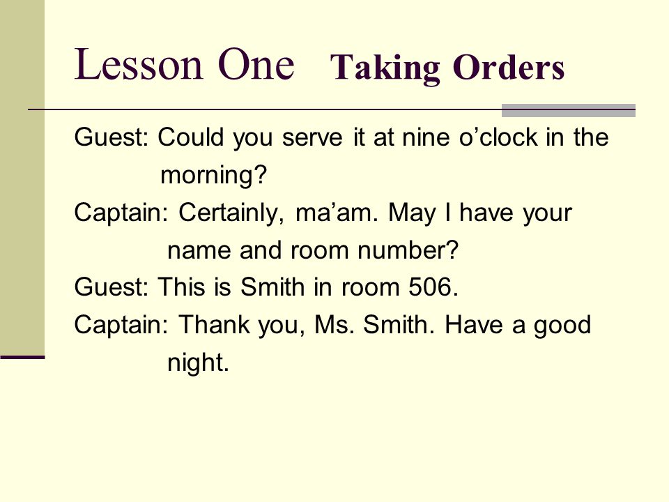 Lesson One Taking Orders Guest: Could you serve it at nine o’clock in the morning.