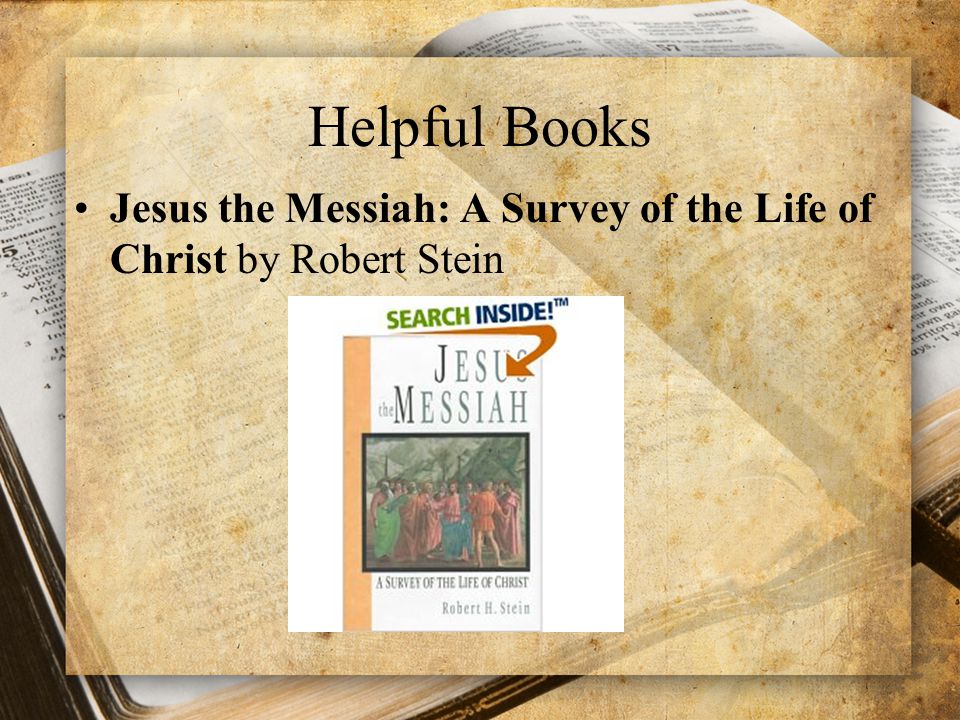Helpful Books Jesus the Messiah: A Survey of the Life of Christ by Robert Stein