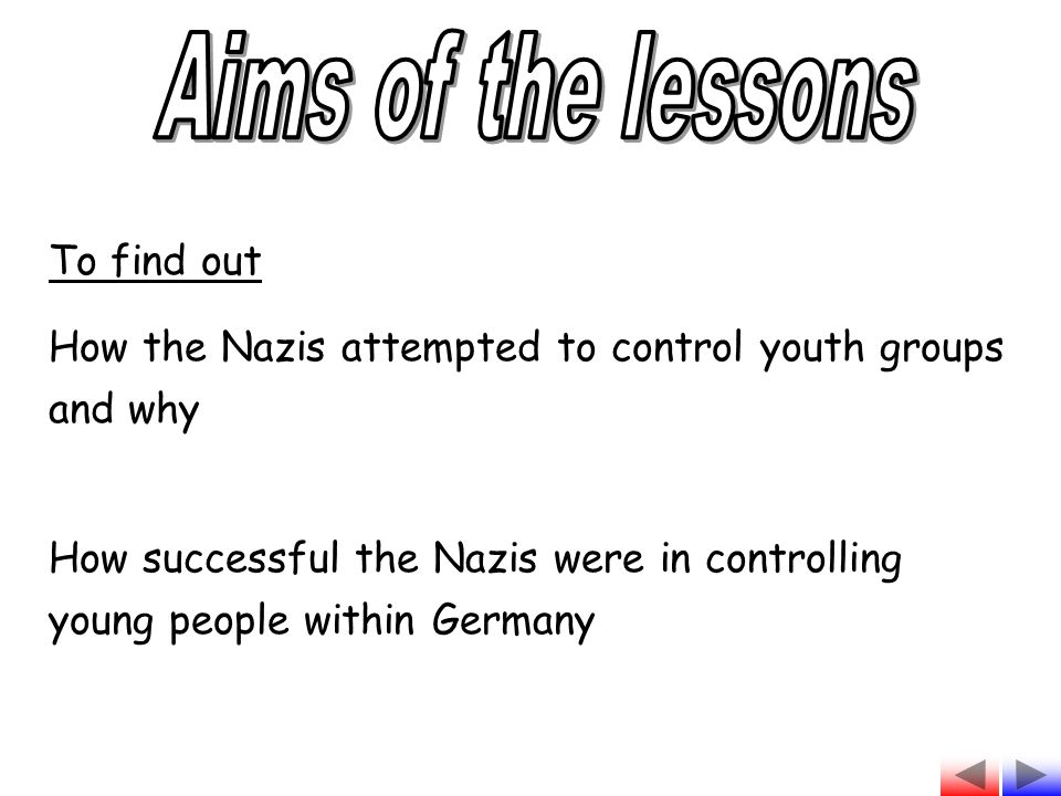 To find out How the Nazis attempted to control youth groups and why How successful the Nazis were in controlling young people within Germany