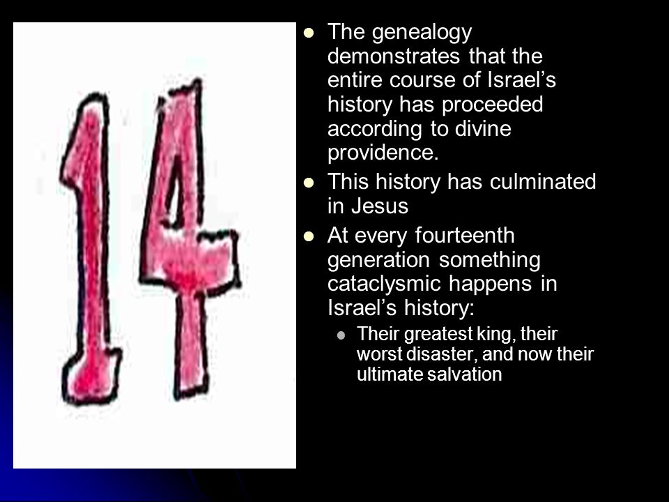 The genealogy demonstrates that the entire course of Israel’s history has proceeded according to divine providence.