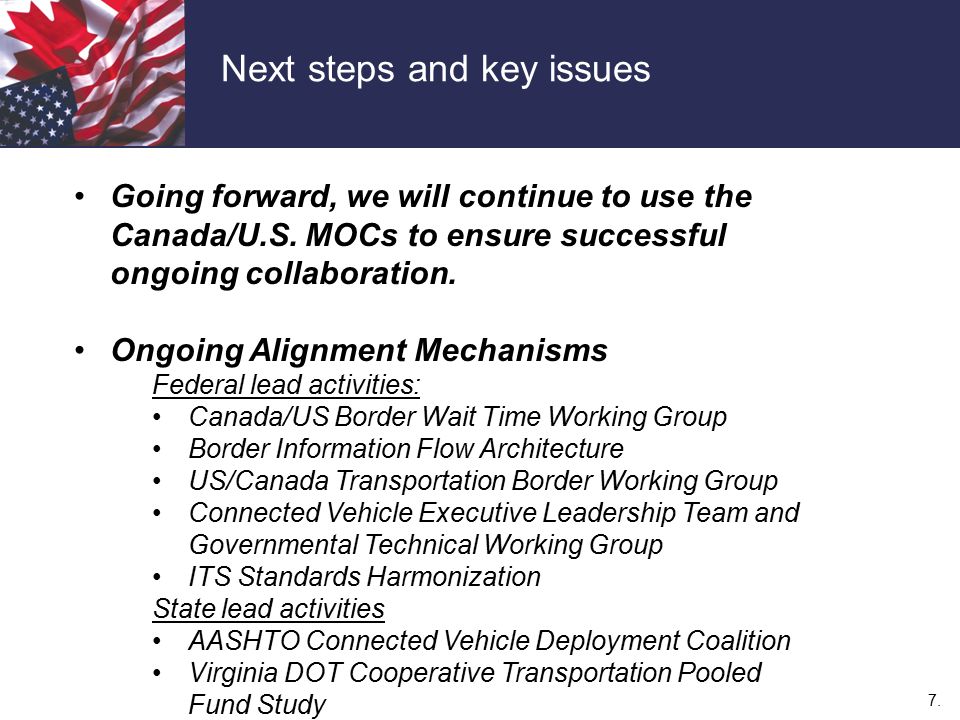7. Next steps and key issues Going forward, we will continue to use the Canada/U.S.