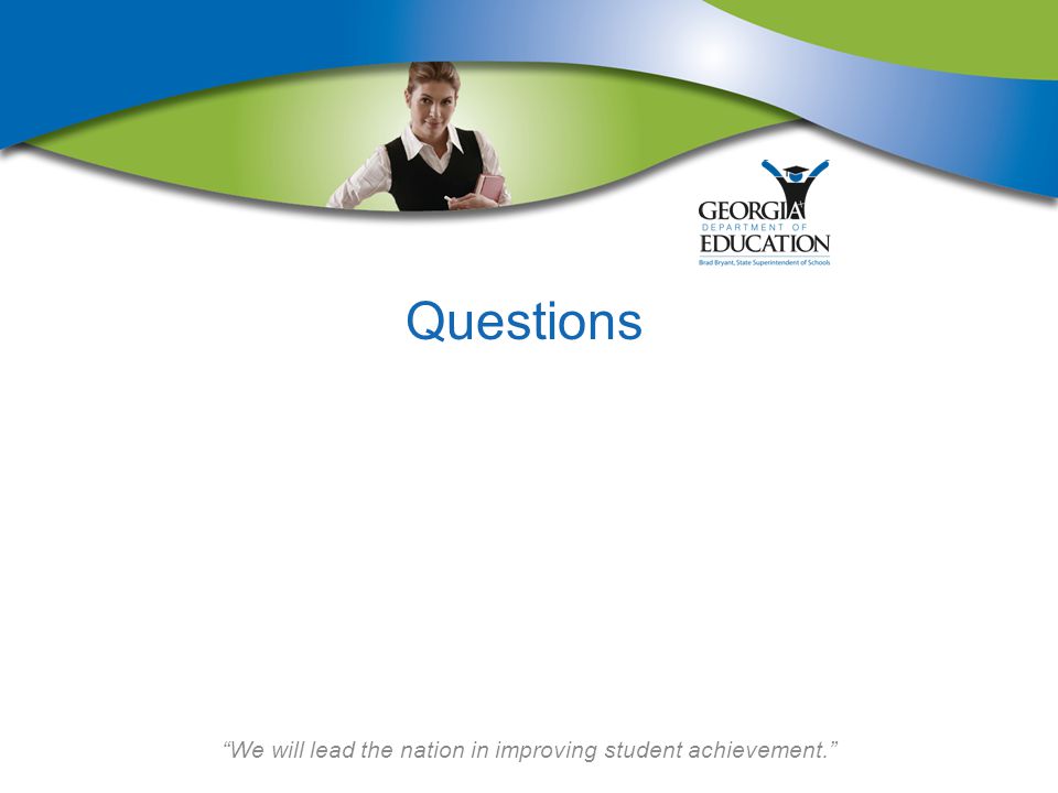 We will lead the nation in improving student achievement. Questions