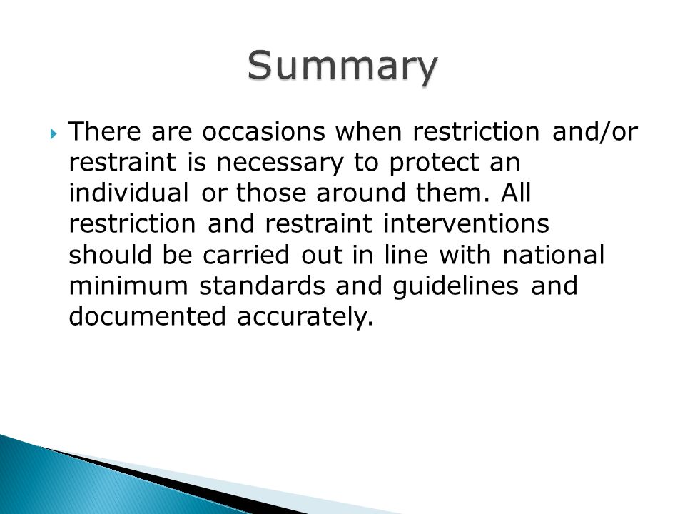  There are occasions when restriction and/or restraint is necessary to protect an individual or those around them.