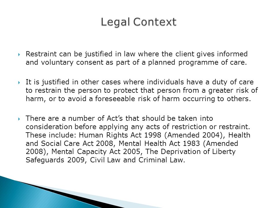  Restraint can be justified in law where the client gives informed and voluntary consent as part of a planned programme of care.