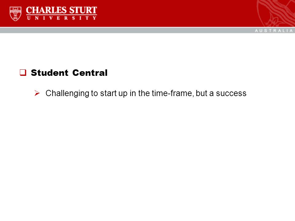  Student Central  Challenging to start up in the time-frame, but a success
